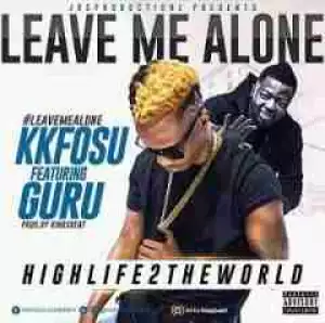 Kk Fosu - Leave Me Alone (Feat.Guru)